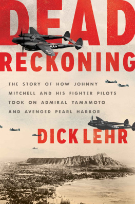 Dick Lehr Dead Reckoning: The Story of How Johnny Mitchell and His Fighter Pilots Took on Admiral Yamamoto and Avenged Pearl Harbor
