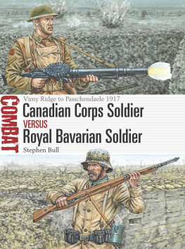 Stephen Bull - Canadian Corps Soldier vs Royal Bavarian Soldier: Vimy Ridge to Passchendaele 1917