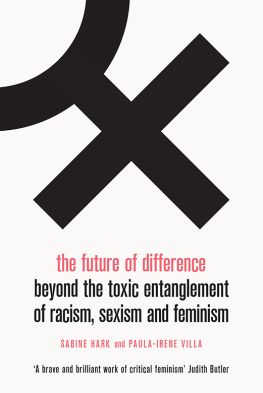 Sabine Hark - The Future of Difference : Beyond the Toxic Entanglement of Racism, Sexism and Feminism