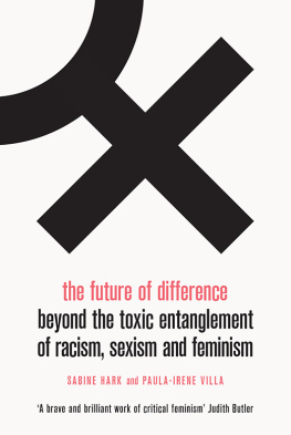 Sabine Hark The Future of Difference : Beyond the Toxic Entanglement of Racism, Sexism and Feminism