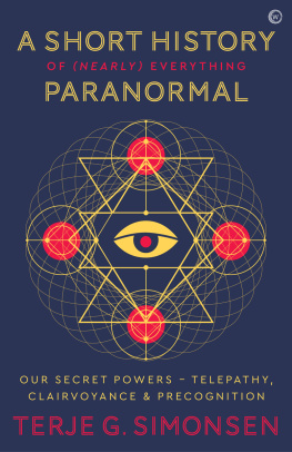 Terje G. Simonsen - A Short History of (Nearly) Everything Paranormal: Our Secret Powers Telepathy, Clairvoyance & Precognition