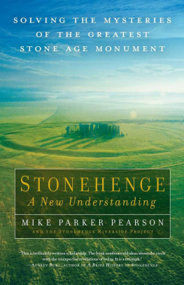 Mike Parker Pearson - Stonehenge: A New Understanding. Solving the Mysteries of the Greatest Stone Age Monument