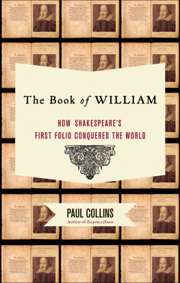 Paul Collins - The Book of William: How Shakespeares First Folio Conquered the World