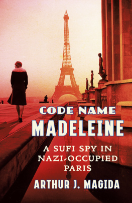 Arthur J. Magida Code Name Madeleine: A Sufi Spy in Nazi-Occupied Paris