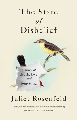 Juliet Rosenfeld The State of Disbelief: A Story of Death, Love and Forgetting