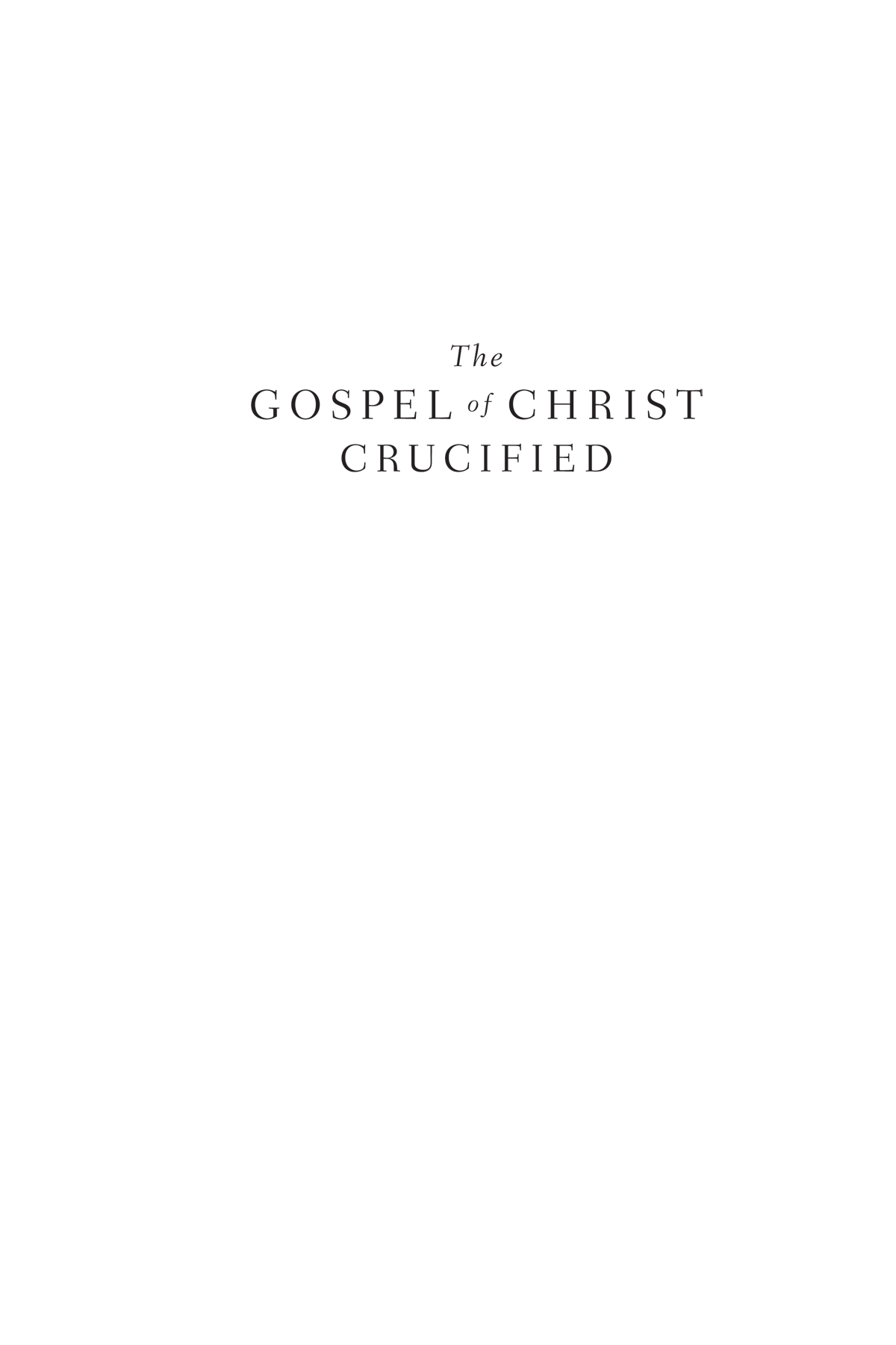 The Gospel of Christ Crucified A Theology of Suffering before Glory Copyright - photo 1