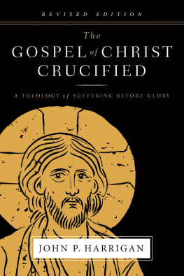 John P. Harrigan The Gospel of Christ Crucified: A Theology of Suffering before Glory