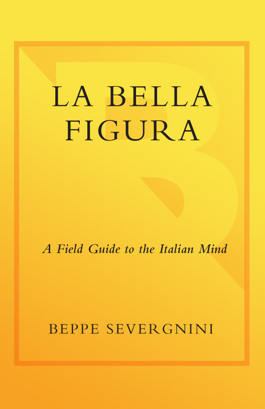 La Bella Figura A Field Guide to the Italian Mind - image 1