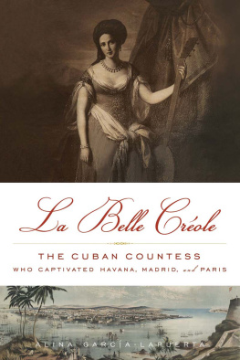 Alina García-Lapuerta La Belle Créole: The Cuban Countess Who Captivated Havana, Madrid, and Paris