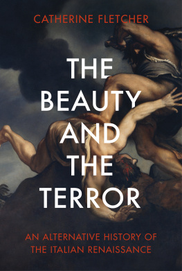 Catherine Fletcher - The Beauty and the Terror: An Alternative History of the Italian Renaissance