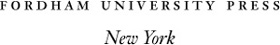 Copyright 2008 Fordham University Press All rights reserved No part of this - photo 1