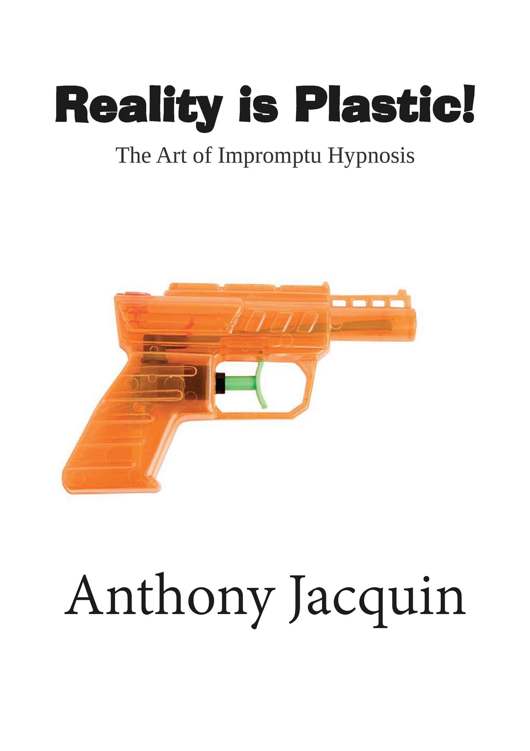 This work is owned and published by Anthony Jacquin Reality is Plastic The - photo 1