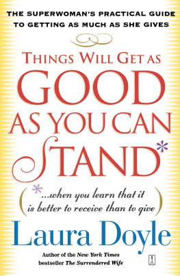 Laura Doyle - Things Will Get as Good as You Can Stand: (. . . When you learn that it is better to receive than to give) The Superwomans Practical Guide to Getting as Much as She Gives