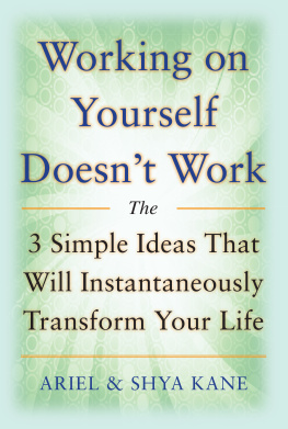 Ariel Kane - Working on Yourself Doesnt Work: The 3 Simple Ideas That Will Instantaneously Transform Your Life