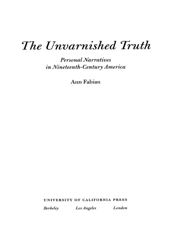 The Unvarnished Truth Personal Narratives in Nineteenth-Century America Ann - photo 1