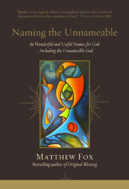 Matthew Fox Naming the Unnameable: 89 Wonderful and Useful Names for God …Including the Unnameable God