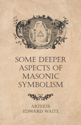 Arthur Edward Waite - Some Deeper Aspects of Masonic Symbolism