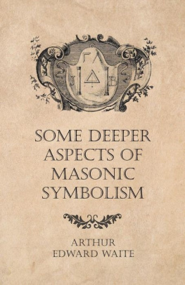 Arthur Edward Waite Some Deeper Aspects of Masonic Symbolism