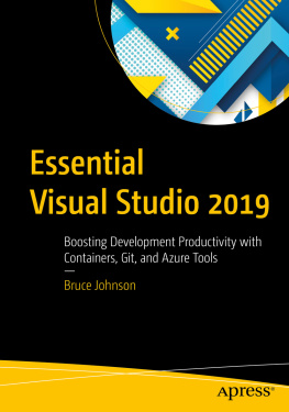 Bruce Johnson - Essential Visual Studio 2019: Boosting Development Productivity with Containers, Git, and Azure Tools