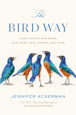 Jennifer Ackerman A New Look at How Birds Talk, Work, Play, Parent, and Think