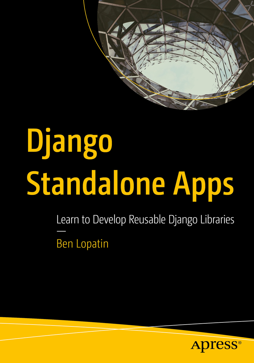 Ben Lopatin Django Standalone Apps Learn to Develop Reusable Django Libraries - photo 1