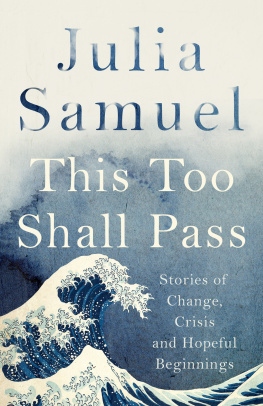 Julia Samuel - This Too Shall Pass: Stories of Change, Crisis and Hopeful Beginnings