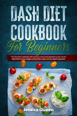 Jessica Queen - Dash Diet Cookbook for Beginners: This Fantastic Cookbook Will Teach You Many New Updated Recipes on the Dash Diet, to Lose Weight and Burn Fat, Easily without Sacrificing Taste!