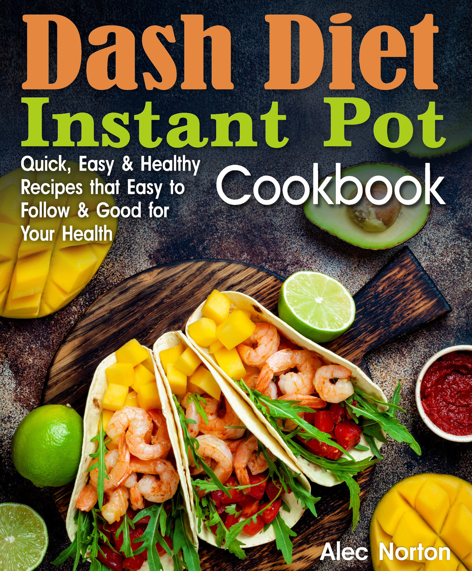 DASH DIET INSTANT POT COOKBOOK Quick Easy and Healthy Recipes that Easy to - photo 1