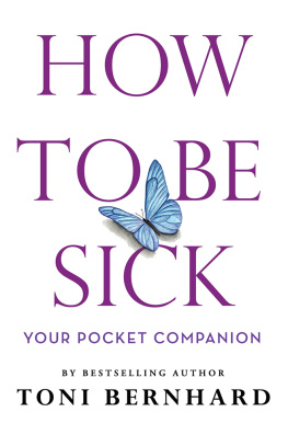 Toni Bernhard How to Be Sick: Your Pocket Companion