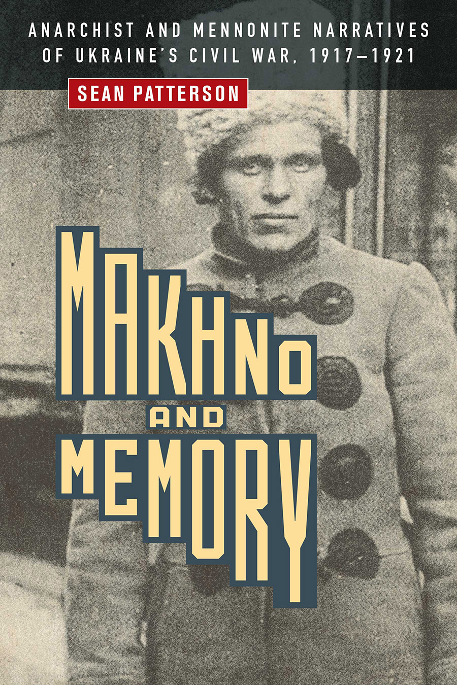 MAKHNO AND MEMORY Sean Patterson Makhno and Memory Anarchist and Mennonite - photo 1