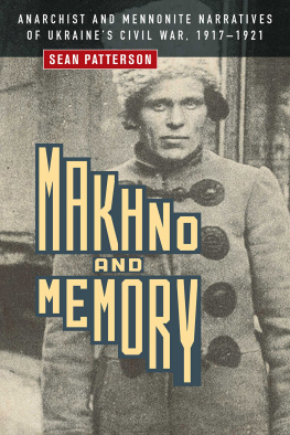 Sean Patterson - Makhno and Memory: Anarchist and Mennonite Narratives in Ukraine’s Civil War, 1927-1921