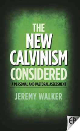 Jeremy Walker - The New Calvinism Considered: A personal and pastoral assessment