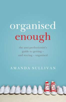 Amanda Sullivan - Organised Enough: The Anti-Perfectionists Guide to Getting – and Staying – Organised