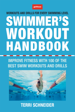 Terri Schneider The Swimmers Workout Handbook: Improve Fitness with 100 Swim Workouts and Drills