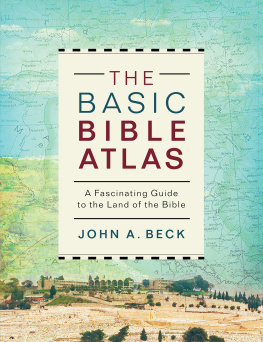 john A. Beck The Basic Bible Atlas: A Fascinating Guide to the Land of the Bible