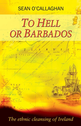 Sean OCallaghan To Hell or Barbados: The Ethnic Cleansing of Ireland