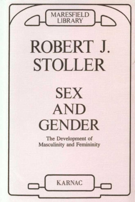 Robert J. Stoller Sex and Gender: The Development of Masculinity and Femininity