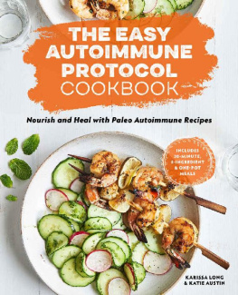 Karissa Long The Easy Autoimmune Protocol Cookbook ; Nourish and Heal with 30-Minute, 5-Ingredient, and One-Pot Paleo Autoimmune Recipes