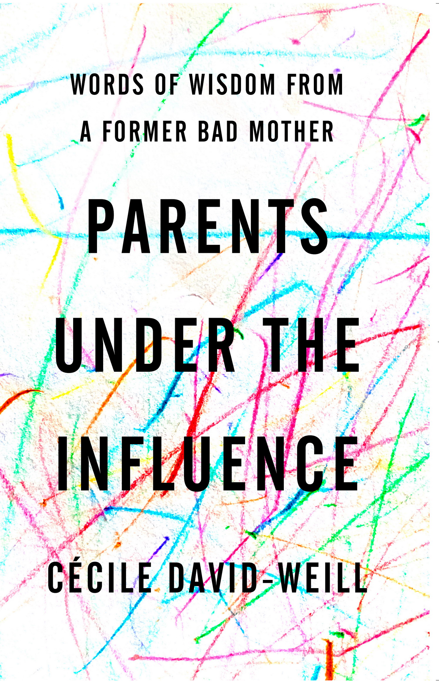 Praise for PARENTS UNDER THE INFLUENCE A worthy read for parents of children - photo 1