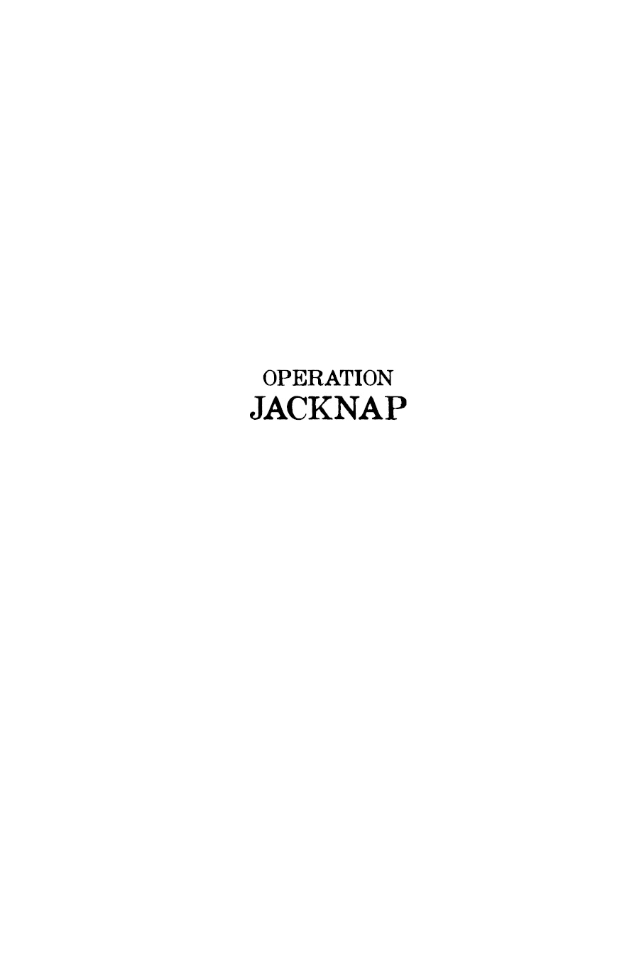 A BOMBARDIER BOOKS BOOK An Imprint of Post Hill Press Operation Jacknap A True - photo 2