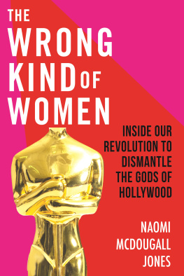 Naomi McDougall Jones - The Wrong Kind of Women: Inside Our Revolution to Dismantle the Gods of Hollywood
