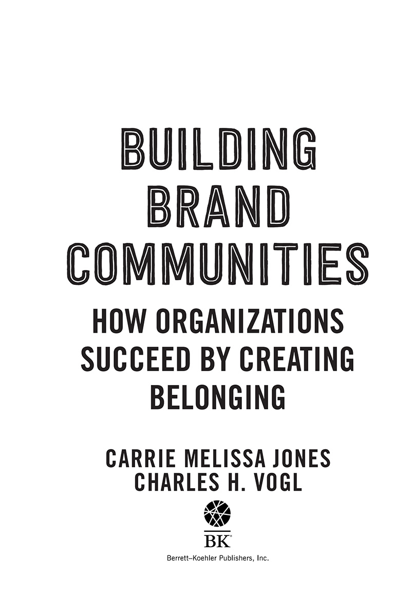 BUILDING BRAND COMMUNITIES ALSO BY CHARLES H VOGL The Art of Community 7 - photo 2