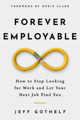 Jeff Gothelf Forever Employable: How to Stop Looking for Work and Let Your Next Job Find You