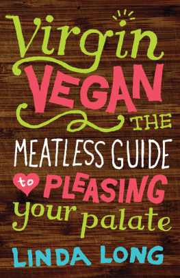 Linda Long - Virgin Vegan: The Meatless Guide to Pleasing Your Palate