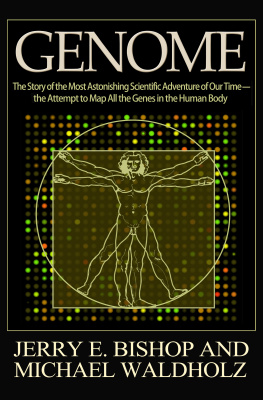 Jerry E. Bishop Genome: The Story of the Most Astonishing Scientific Adventure of Our Time—the Attempt to Map All the Genes in the Human Body