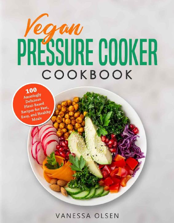 Vegan Pressure Cooker Cookbook 100 Amazingly Delicious Plant-Based Recipes - photo 1