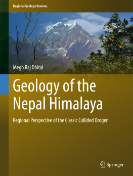 Megh Raj Dhital - Geology of the Nepal Himalaya: Regional Perspective of the Classic Collided Orogen