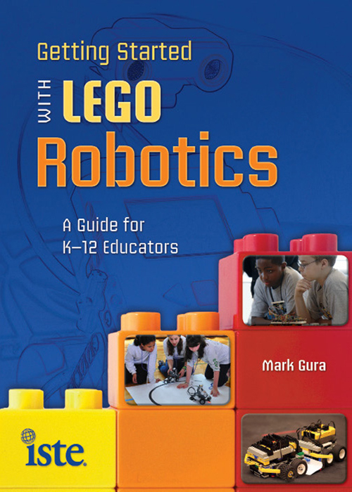 Getting Started with LEGO Robotics A Guide for K12 Educators Mark Gura - photo 1