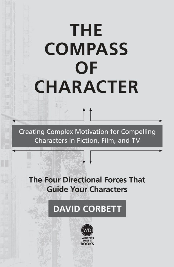 The Compass of Character Copyright 2019 by David Corbett Manufactured in the - photo 1