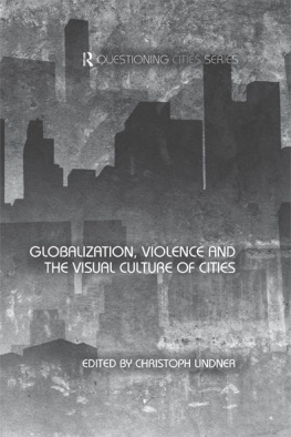 Christoph Lindner Globalization, Violence and the Visual Culture of Cities